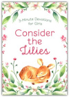 Consider the Lilies - 3-Minute Devotions for Girls